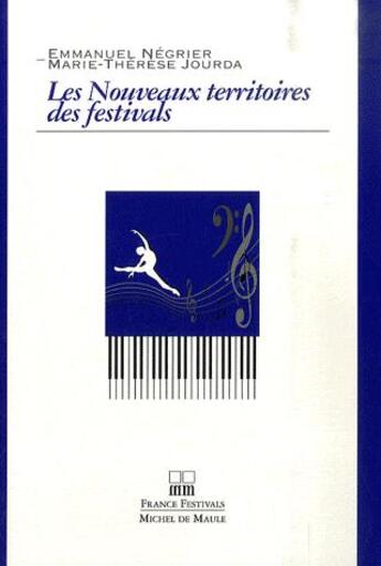 Couverture du livre « Les nouveaux territoires des festivals » de Emmanuel Negrier et Marie-Therese Jourda aux éditions Michel De Maule