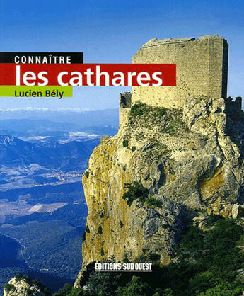 Couverture du livre « Connaître les cathares » de Lucien Bely aux éditions Sud Ouest Editions