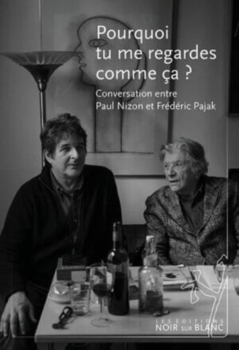 Couverture du livre « Pourquoi tu me regardes comme ça ? conversation entre Paul Nizon et Frédéric Pajak » de Paul Nizon et Frederic Pajak aux éditions Noir Sur Blanc