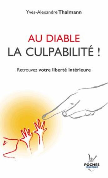 Couverture du livre « Au diable la culpabilité ! ; retrouvez votre liberté intérieure » de Yves-Alexandre Thalmann aux éditions Jouvence