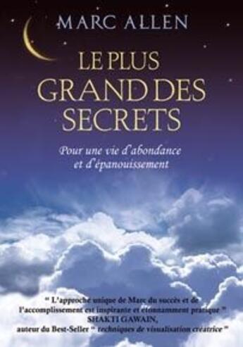 Couverture du livre « Le plus grand des secrets ; pour une vie d'abondance et d'épanouissement » de Marc Allen aux éditions Dauphin Blanc