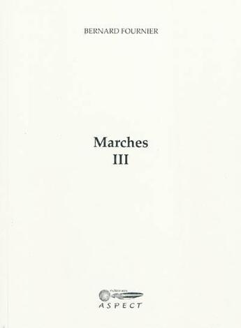 Couverture du livre « Marches III » de Bernard Fournier aux éditions Aspect