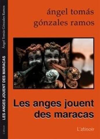 Couverture du livre « Les anges jouent des maracas » de Angel Tomas et Gonzales Ramos aux éditions Atinoir