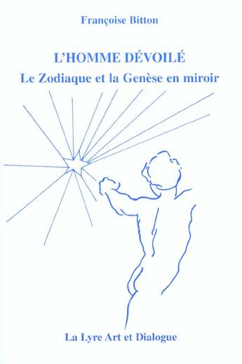 Couverture du livre « L'Homme Devoile ; Le Zodiaque Et La Genese En Miroir » de Francoise Bitton aux éditions Lyre Art Et Dialogue