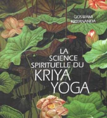 Couverture du livre « La science spirituelle du kriya yoga » de Kriyananda Goswami aux éditions Centre Kriya Yoga France