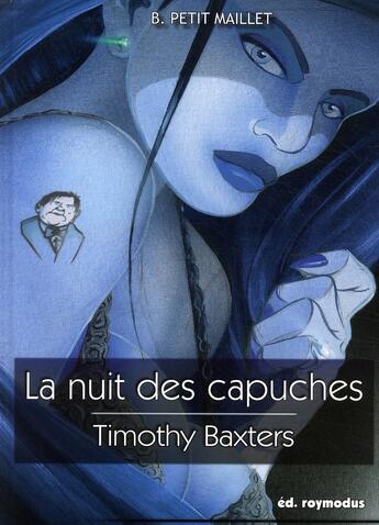 Couverture du livre « Timothy Baxters, la nuit des capuches » de Bill Petit-Maillet aux éditions Roymodus