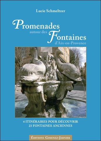 Couverture du livre « Promenades autour des fontaines d'Aix-en-Provence » de Lucie Schmeltzer aux éditions Gimenez-jarnier