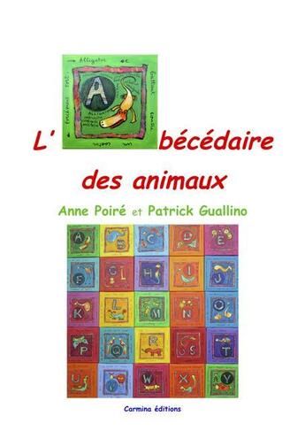 Couverture du livre « L'abécédaire des animaux » de Anne Poire et Patrick Guallino aux éditions Carmina