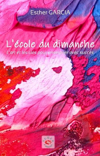 Couverture du livre « L'école du dimanche ; l'art d'enseigner à l'école du dimanche avec succès » de Esther Garcia aux éditions Semer