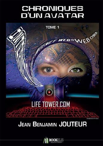 Couverture du livre « Chroniques d'un avatar t.1 ; life tower.com » de Jean Benjamin Jouteur aux éditions Jean-benjamin Jouteur