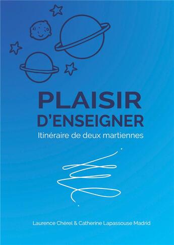 Couverture du livre « Plaisir d'enseigner : itinéraire de deux martiennes » de Laurence Cherel et Catherine Lapassouse Madrid aux éditions Books On Demand