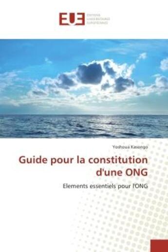 Couverture du livre « Guide pour la constitution d'une ong - elements essentiels pour l'ong » de Kasongo Yoshoua aux éditions Editions Universitaires Europeennes