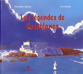 Couverture du livre « Les légendes de Casablanca » de Yves Renda et Mostapha Oughnia aux éditions Yomad