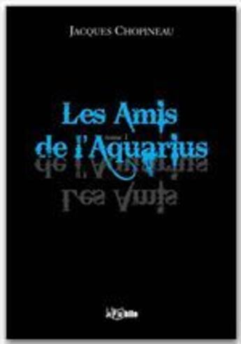 Couverture du livre « Les amis de l'Aquarius » de Jacques Chopineau aux éditions Jepublie