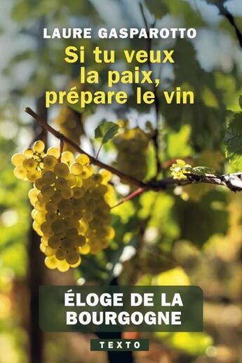 Couverture du livre « Si tu veux la paix, prépare le vin : Éloge de la Bourgogne » de Laure Gasparotto aux éditions Tallandier