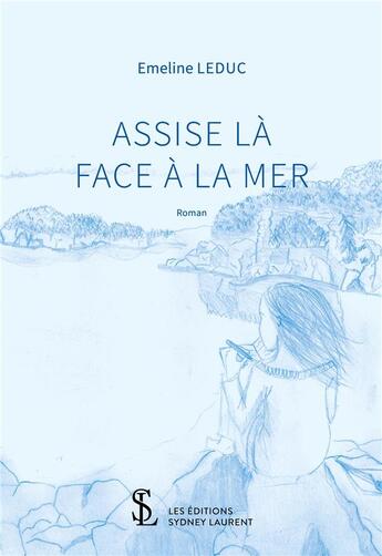 Couverture du livre « Assise la face a la mer » de Leduc Emeline aux éditions Sydney Laurent