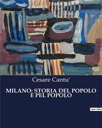 Couverture du livre « MILANO: STORIA DEL POPOLO E PEL POPOLO » de Cantu' Cesare aux éditions Culturea