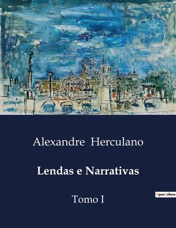 Couverture du livre « Lendas e Narrativas : Tomo I » de Alexandre Herculano aux éditions Culturea