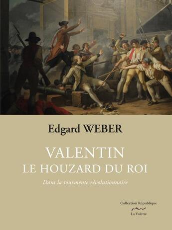 Couverture du livre « Valentin, le houzard du Roi Tome 1 : dans la tourmente révolutionnaire » de Edgard Weber aux éditions La Valette