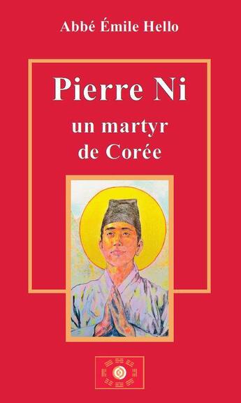 Couverture du livre « Pierre Ni : un martyr de Corée » de Emilie Hello aux éditions Sainte Jeanne D'arc