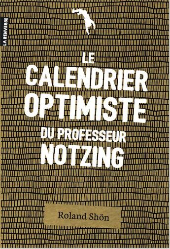 Couverture du livre « Le calendrier optimiste du professeur Notzing » de Roland Shon aux éditions La Renverse