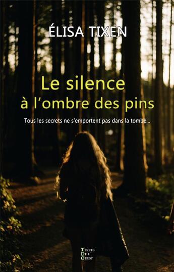 Couverture du livre « Le silence à l'ombre des pins ; sur les traces de la famille Labarthe » de Elisa Tixen aux éditions Terres De L'ouest