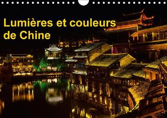 Couverture du livre « Lumieres et couleurs de chine calendrier mural 2018 din a4 h - fenghuang a subi de tres grave » de Denis M. aux éditions Calvendo