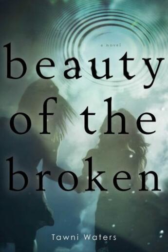 Couverture du livre « Beauty of the Broken » de Waters Tawni aux éditions Simon Pulse