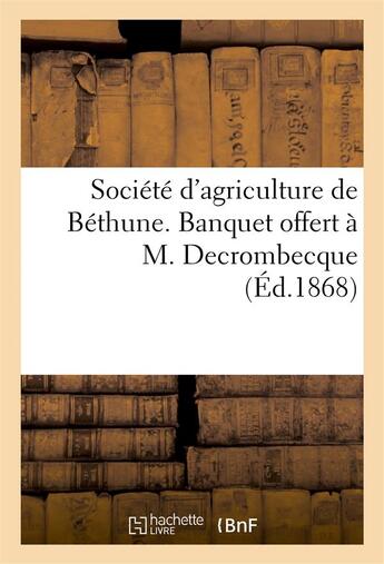 Couverture du livre « Societe d'agriculture de bethune. banquet offert a m. decrombecque » de  aux éditions Hachette Bnf