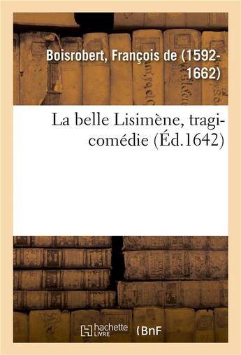 Couverture du livre « La belle Lisimène, tragi-comédie » de François Boisrobert aux éditions Hachette Bnf