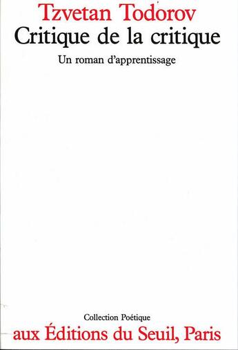 Couverture du livre « Revue poétique : critique de la critique ; un roman d'apprentissage » de Tzvetan Todorov aux éditions Seuil