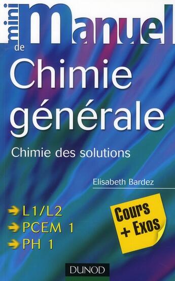 Couverture du livre « Mini manuel : de chimie générale ; chimie des solutions ; L1/L2, PCEM 1, PH 1 » de Elisabeth Bardez aux éditions Dunod