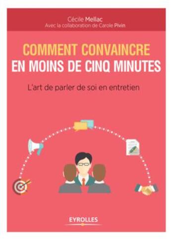 Couverture du livre « Comment convaincre en moins de cinq minutes ; l'art de parler de soi en entretien (2e édition) » de Cecile Mellac et Carole Pivin aux éditions Eyrolles