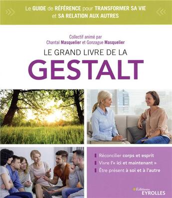 Couverture du livre « Le grand livre de la gestalt ; le guide de référence pour améliorer sa relation à soi et aux autres (2e édition) » de Chantal Masquelier-Savatier aux éditions Eyrolles