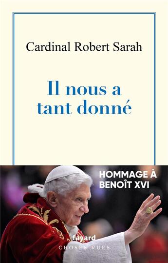 Couverture du livre « Il nous a tant donné : hommage à Benoît XVI » de Robert Sarah aux éditions Fayard