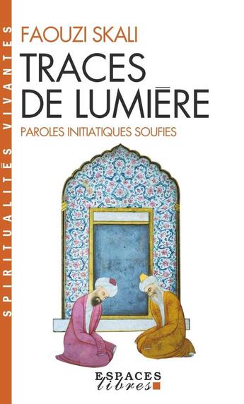 Couverture du livre « Traces de lumière ; paroles initiatiques soufies » de Faouzi Skali aux éditions Albin Michel