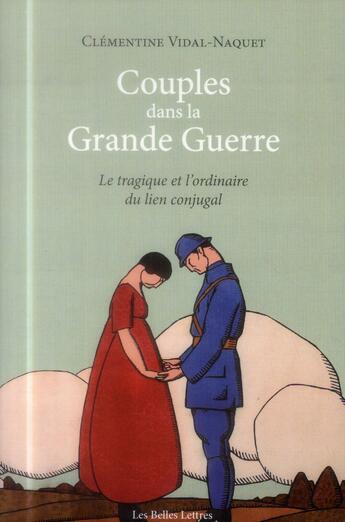 Couverture du livre « Couples dans la grande guerre ; le tragique et l'ordinaire du lien conjugal » de Clementine Vidal-Naquet aux éditions Belles Lettres