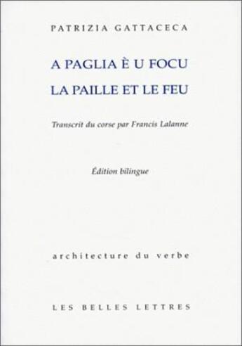 Couverture du livre « A Paglia è u focu. La Paille et le Feu. » de Toni Casalonga et Patrizia Gattacceca aux éditions Belles Lettres