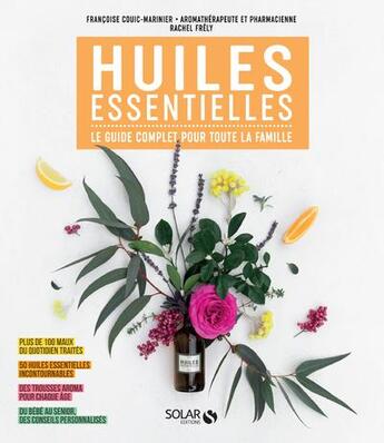 Couverture du livre « Huiles essentielles : le guide complet pour toute la famille » de Francoise Couic-Marinier aux éditions Solar