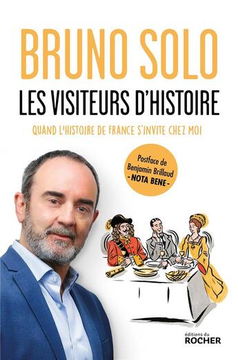 Couverture du livre « Les visiteurs d'histoire : quand l'histoire de France s'invite chez moi » de Bruno Solo aux éditions Rocher