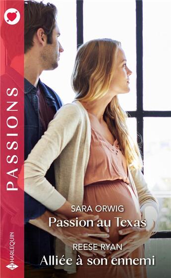 Couverture du livre « Passion au Texas ; alliée à son ennemi » de Sara Orwig et Reese Ryan aux éditions Harlequin