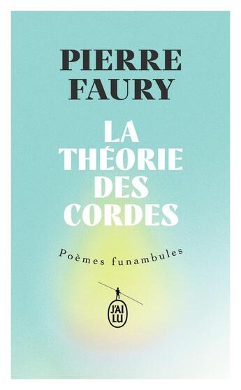 Couverture du livre « La théorie des cordes : Poèmes funambules » de Pierre Faury aux éditions J'ai Lu