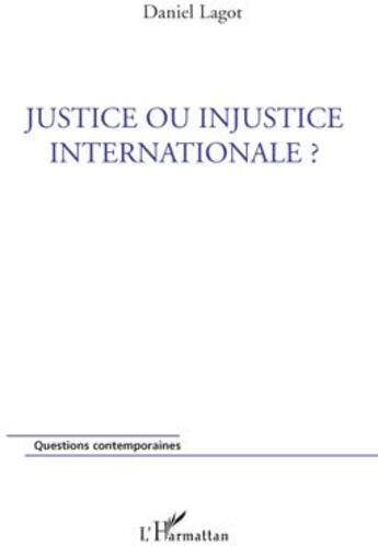 Couverture du livre « Justice ou injustice internationale ? » de Daniel Lagot aux éditions L'harmattan