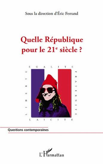 Couverture du livre « Quelle république pour le 21e siècle ? » de Eric Ferrand aux éditions L'harmattan