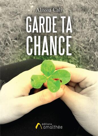 Couverture du livre « Garde ta chance » de Alissia Cali aux éditions Amalthee