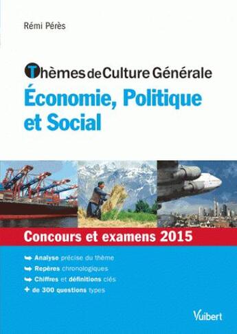 Couverture du livre « Thèmes de culture générale ; économie, politique et social ; concours et examens 2015 » de Remi Peres aux éditions Vuibert