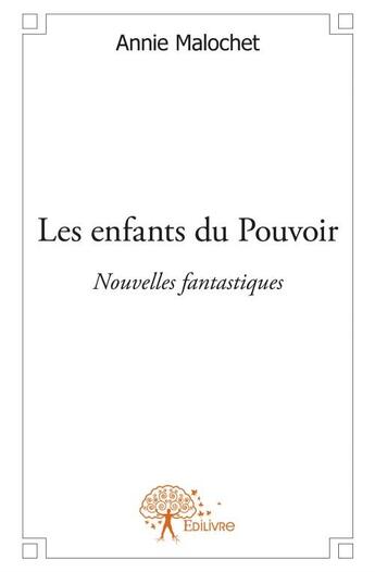 Couverture du livre « Les enfants du pouvoir » de Annie Malochet aux éditions Edilivre