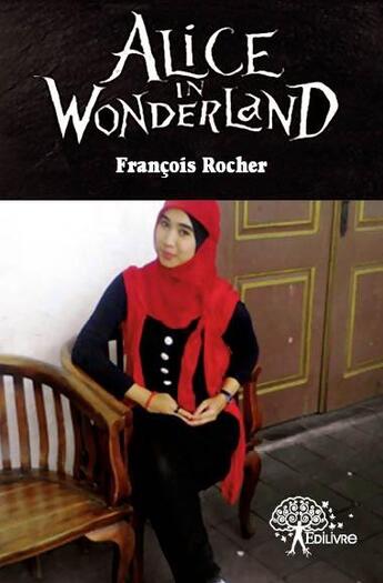Couverture du livre « Alice in wonderland » de Francois Rocher aux éditions Edilivre