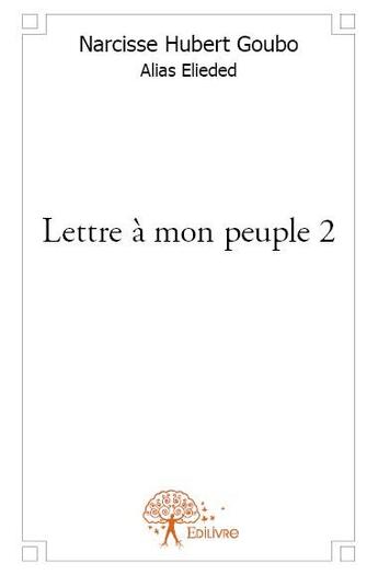 Couverture du livre « Lettre à mon peuple t.2 » de Hubert Hubert Goubo aux éditions Edilivre