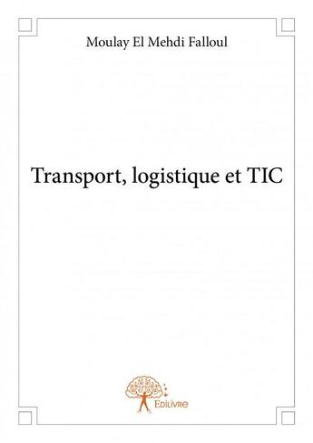 Couverture du livre « Transport, logistique et TIC » de Moulay El Mehdi Falloul aux éditions Edilivre